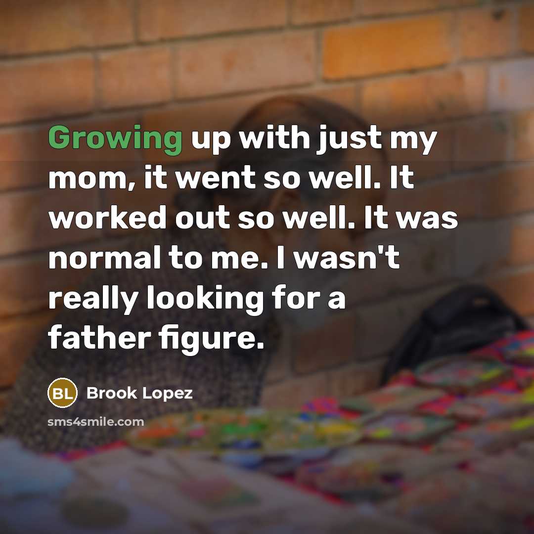 “Growing up with just my mom, it went so well.…” quote by Brook Lopez