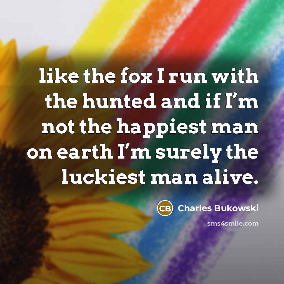 “like the fox I run with the hunted and if…” quote by Charles Bukowski