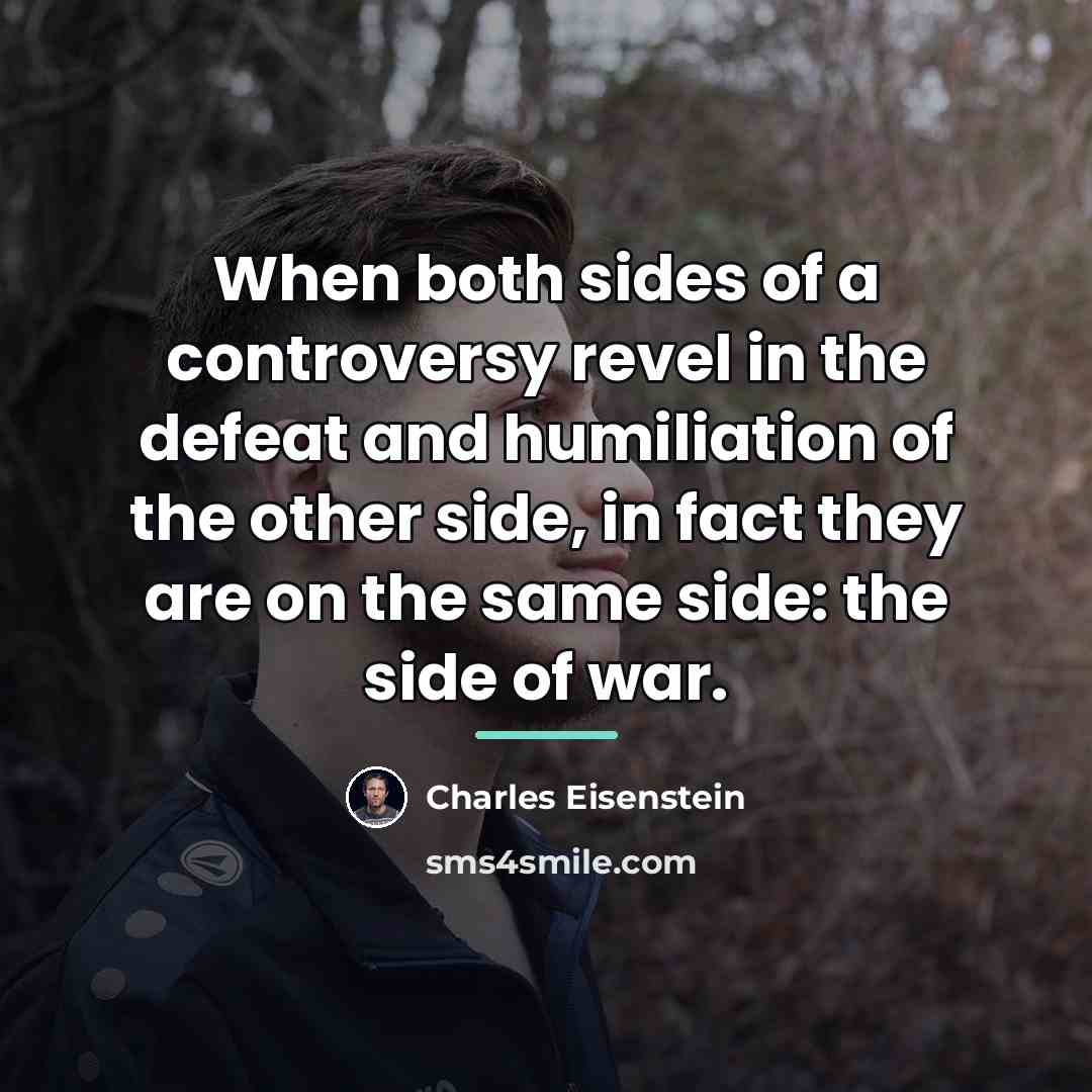 “When both sides of a controversy revel in the defeat…” quote by Charles Eisenstein