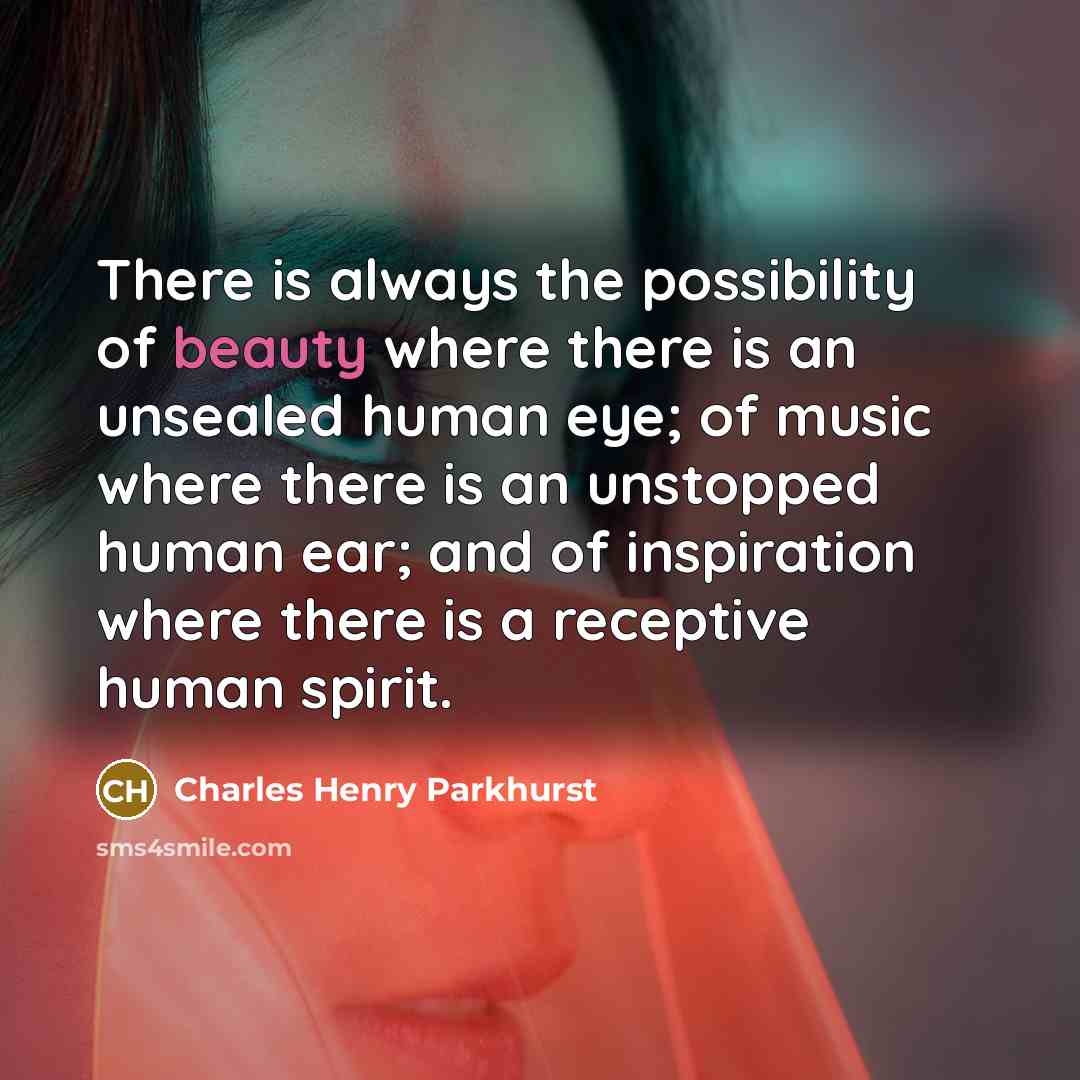 “There is always the possibility of beauty where there is…” quote by Charles Henry Parkhurst