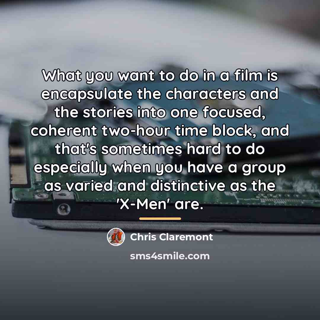 “What you want to do in a film is encapsulate…” quote by Chris Claremont