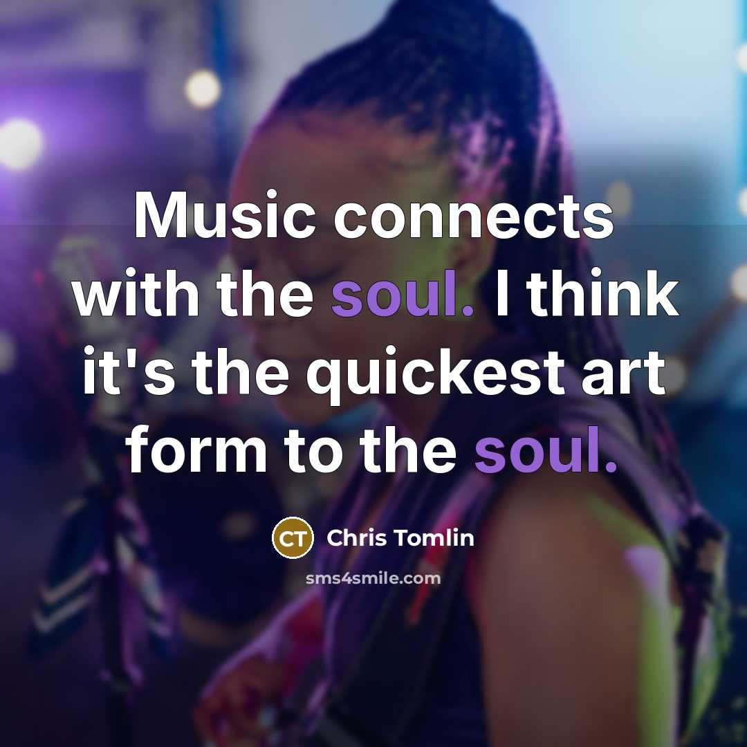 “Music connects with the soul. I think it's the quickest…” quote by Chris Tomlin