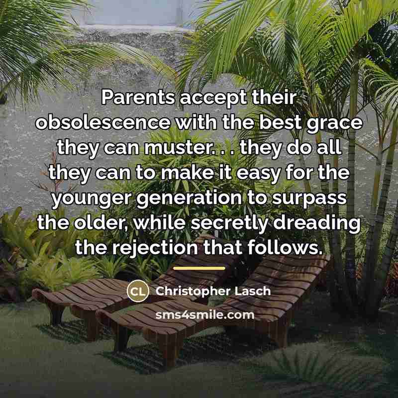 “Parents accept their obsolescence with the best grace they can…” quote by Christopher Lasch