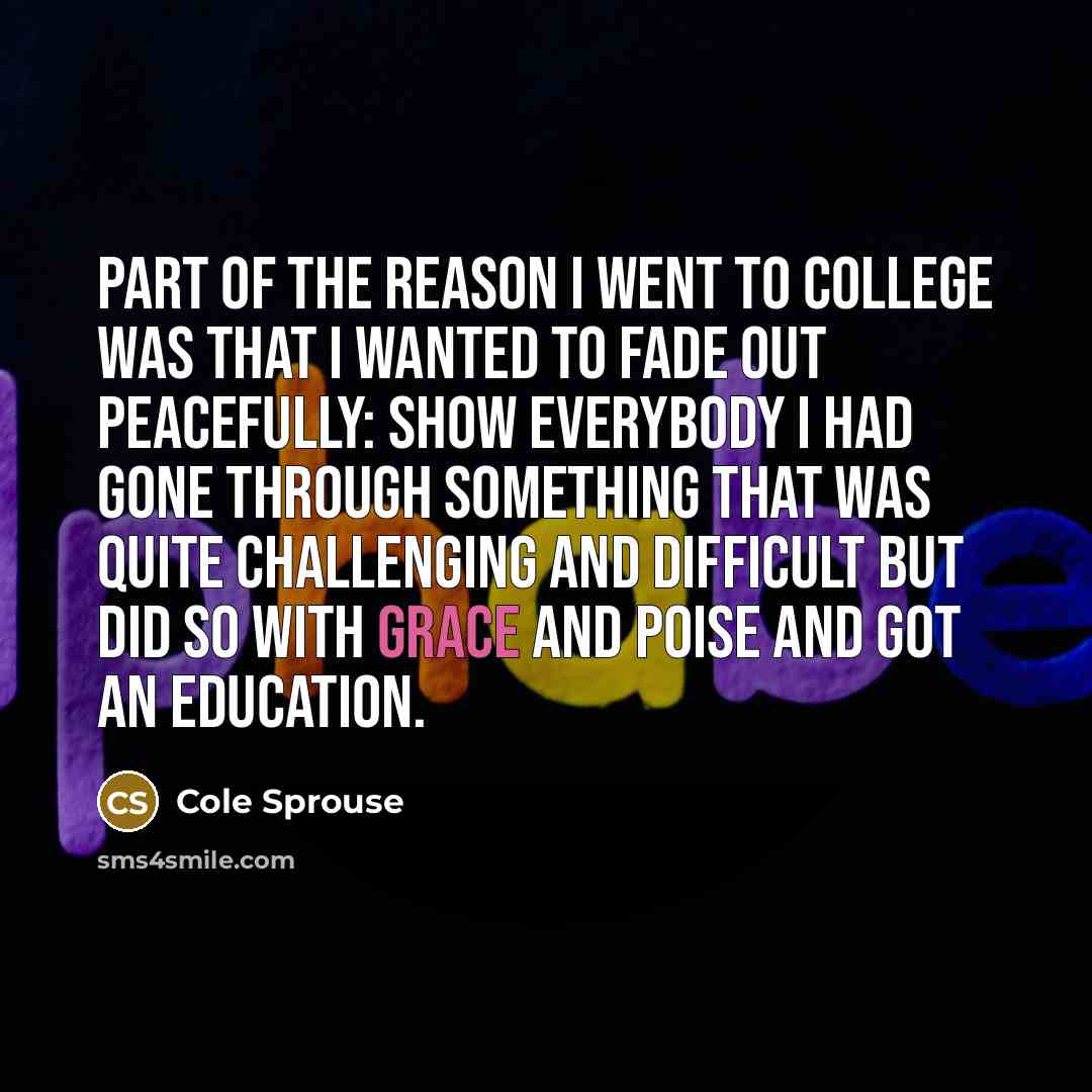 “Part of the reason I went to college was that…” quote by Cole Sprouse