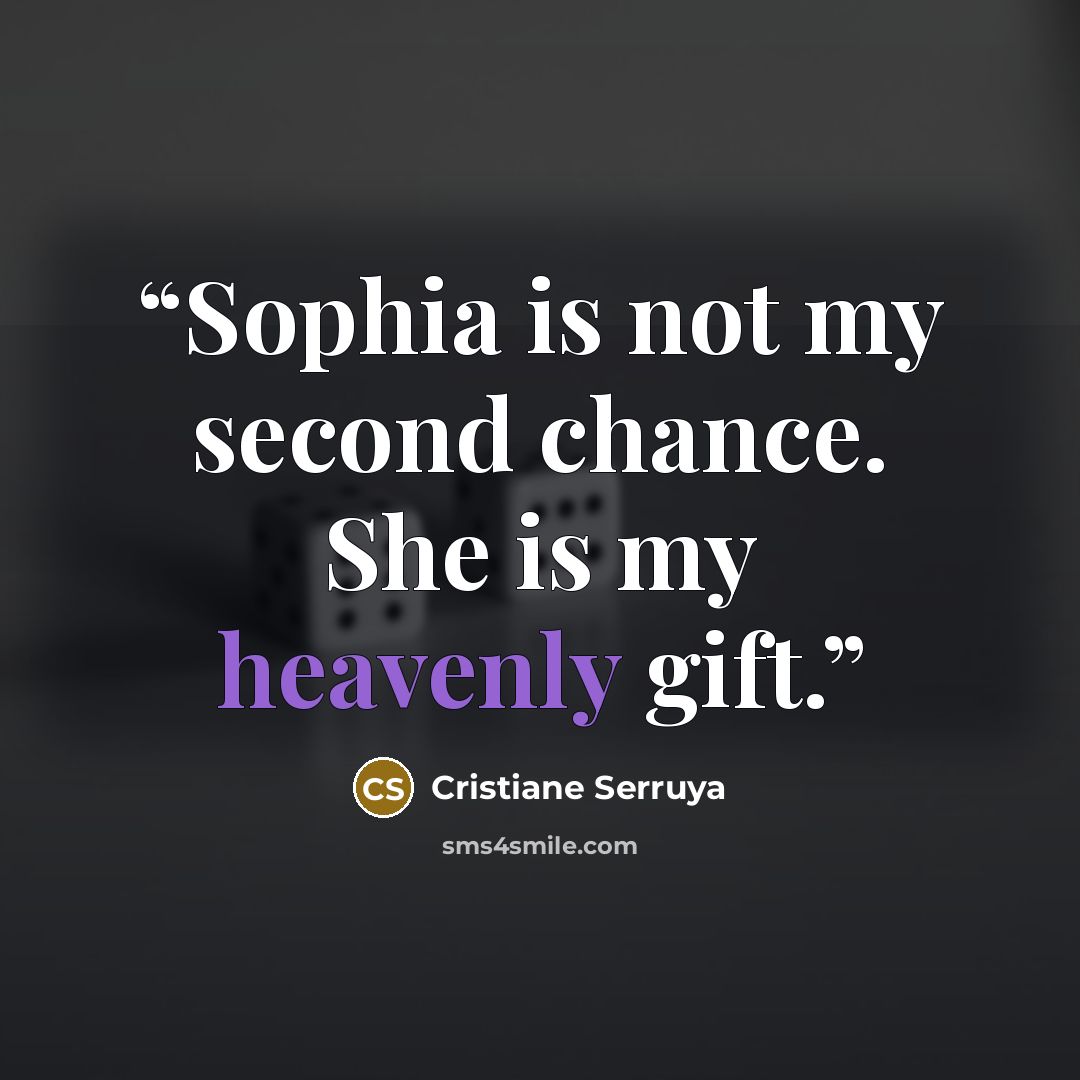 “Sophia is not my second chance. She is my heavenly gift.” quote by Cristiane Serruya