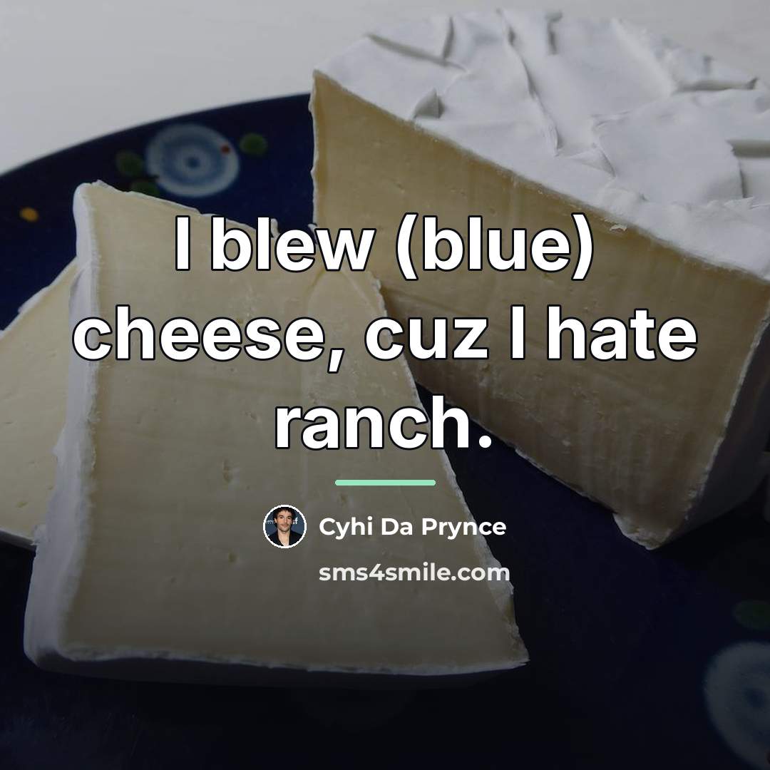 “I blew (blue) cheese, cuz I hate ranch.…” quote by Cyhi Da Prynce
