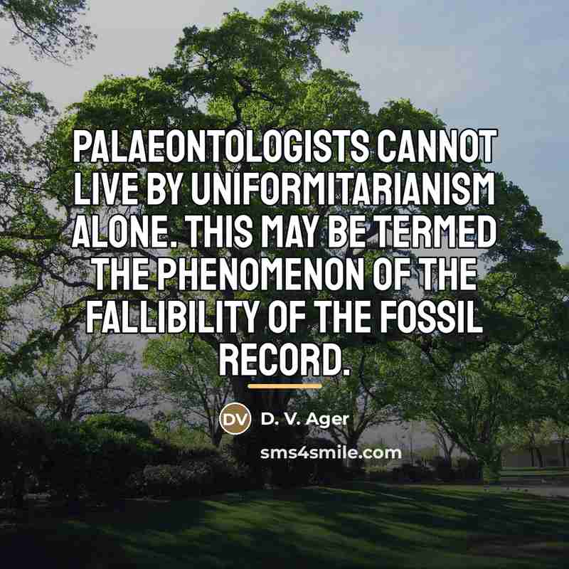 “Palaeontologists cannot live by uniformitarianism alone. This may be termed…” quote by D. V. Ager