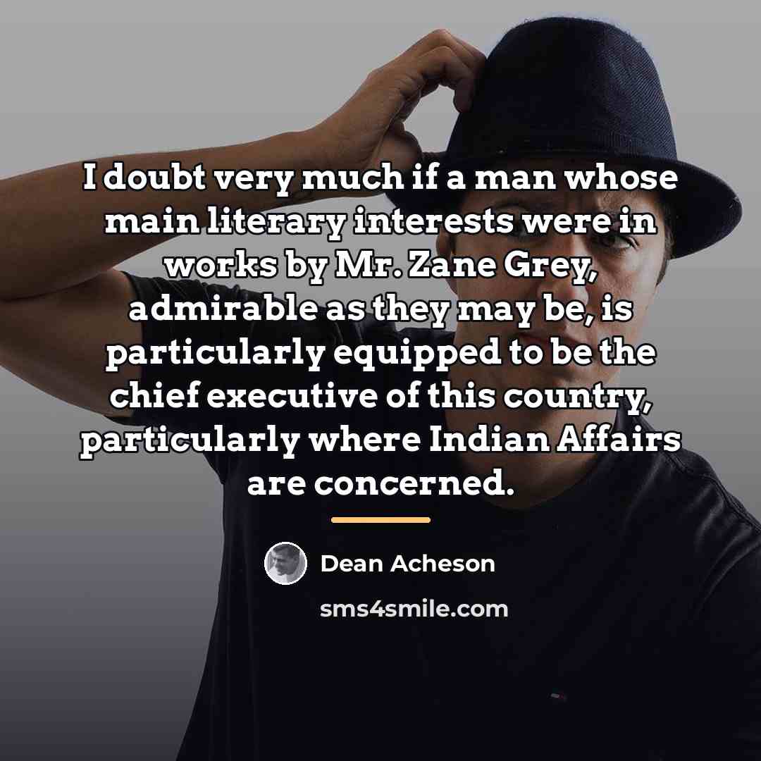 “I doubt very much if a man whose main literary…” quote by Dean Acheson