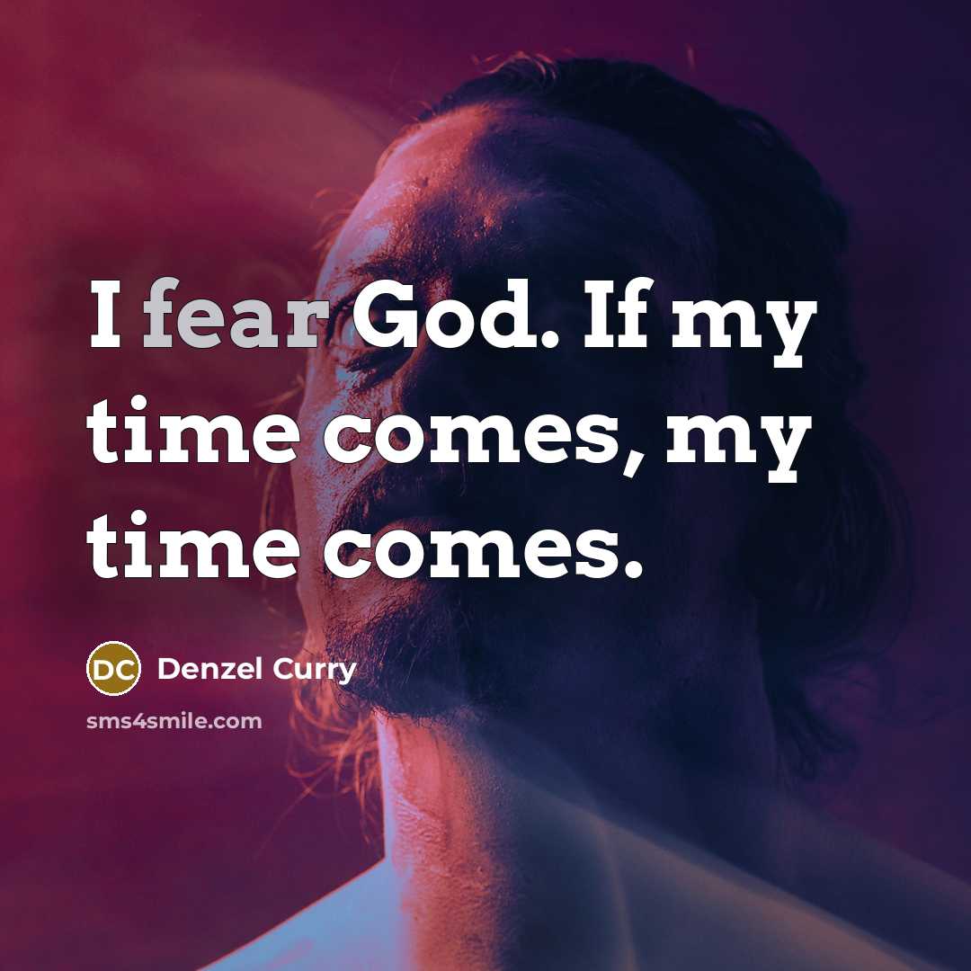 “I fear God. If my time comes, my time comes.…” quote by Denzel Curry
