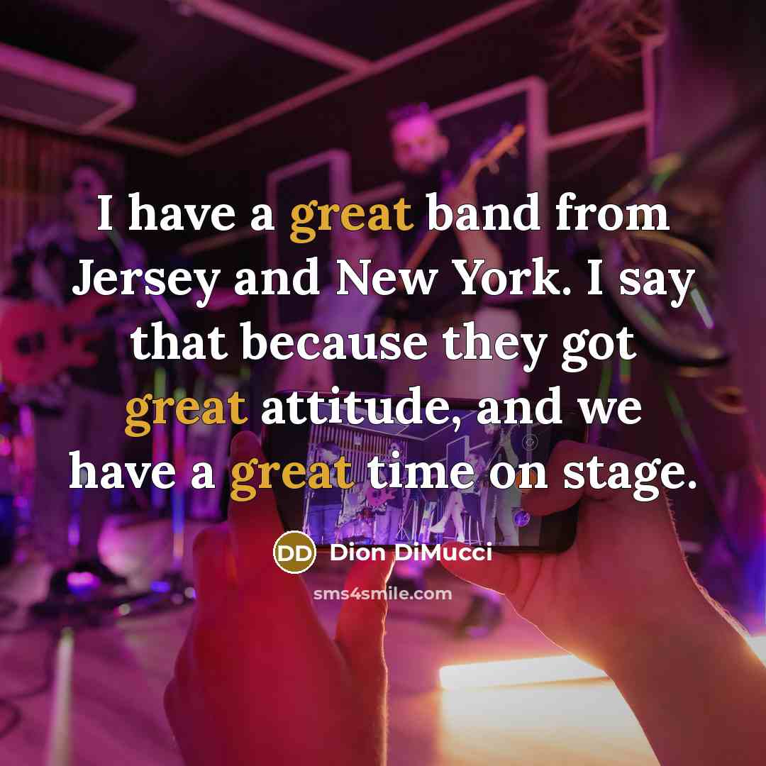 “I have a great band from Jersey and New York.…” quote by Dion DiMucci
