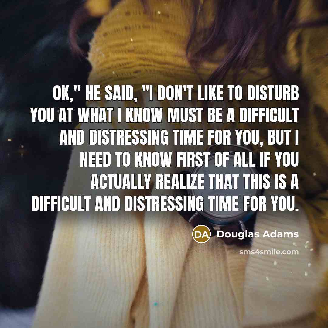 “Ok," he said, "I don't like to disturb you at…” quote by Douglas Adams
