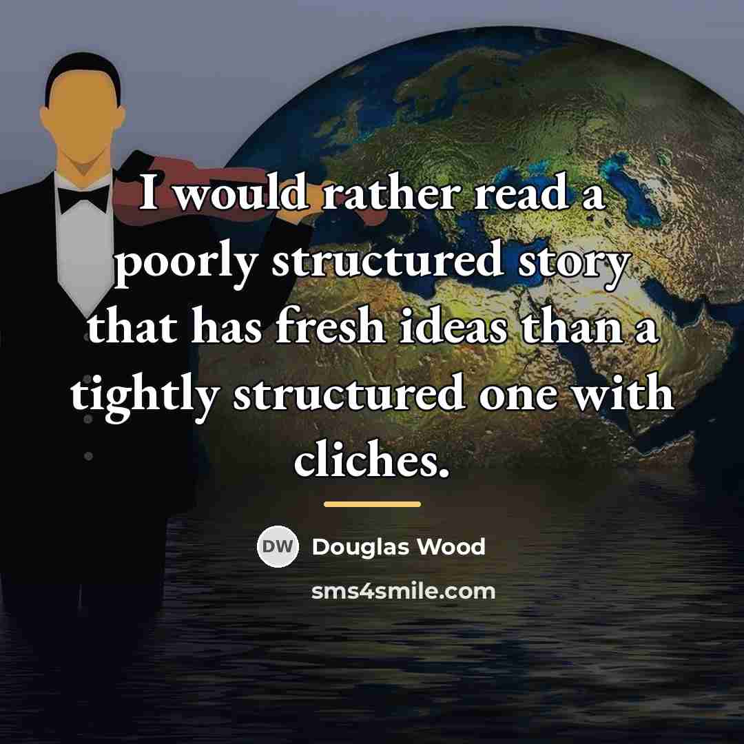“I would rather read a poorly structured story that has…” quote by Douglas Wood