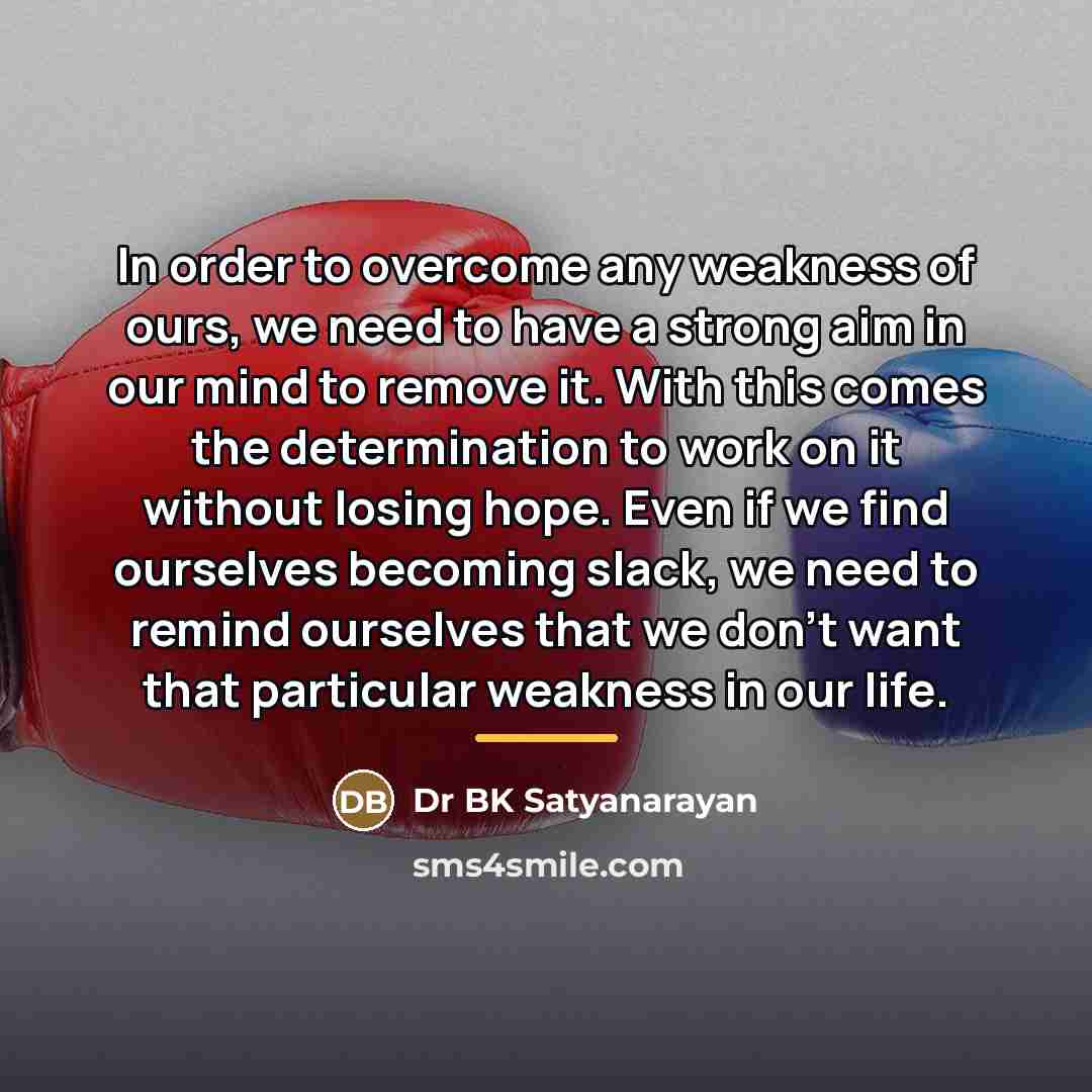 “In order to overcome any weakness of ours, we need…” quote by Dr BK Satyanarayan