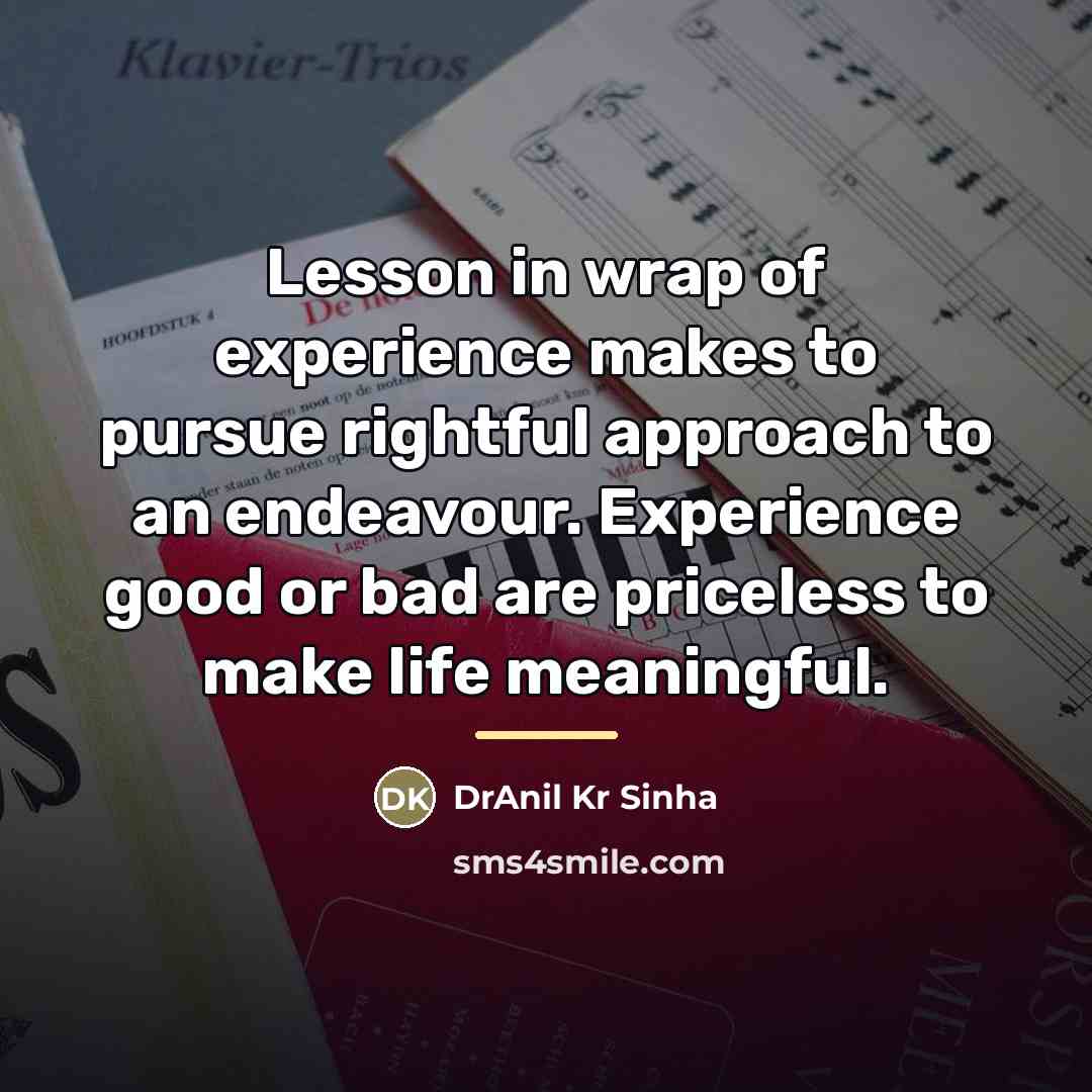 “Lesson in wrap of experience makes to pursue rightful approach…” quote by DrAnil Kr Sinha