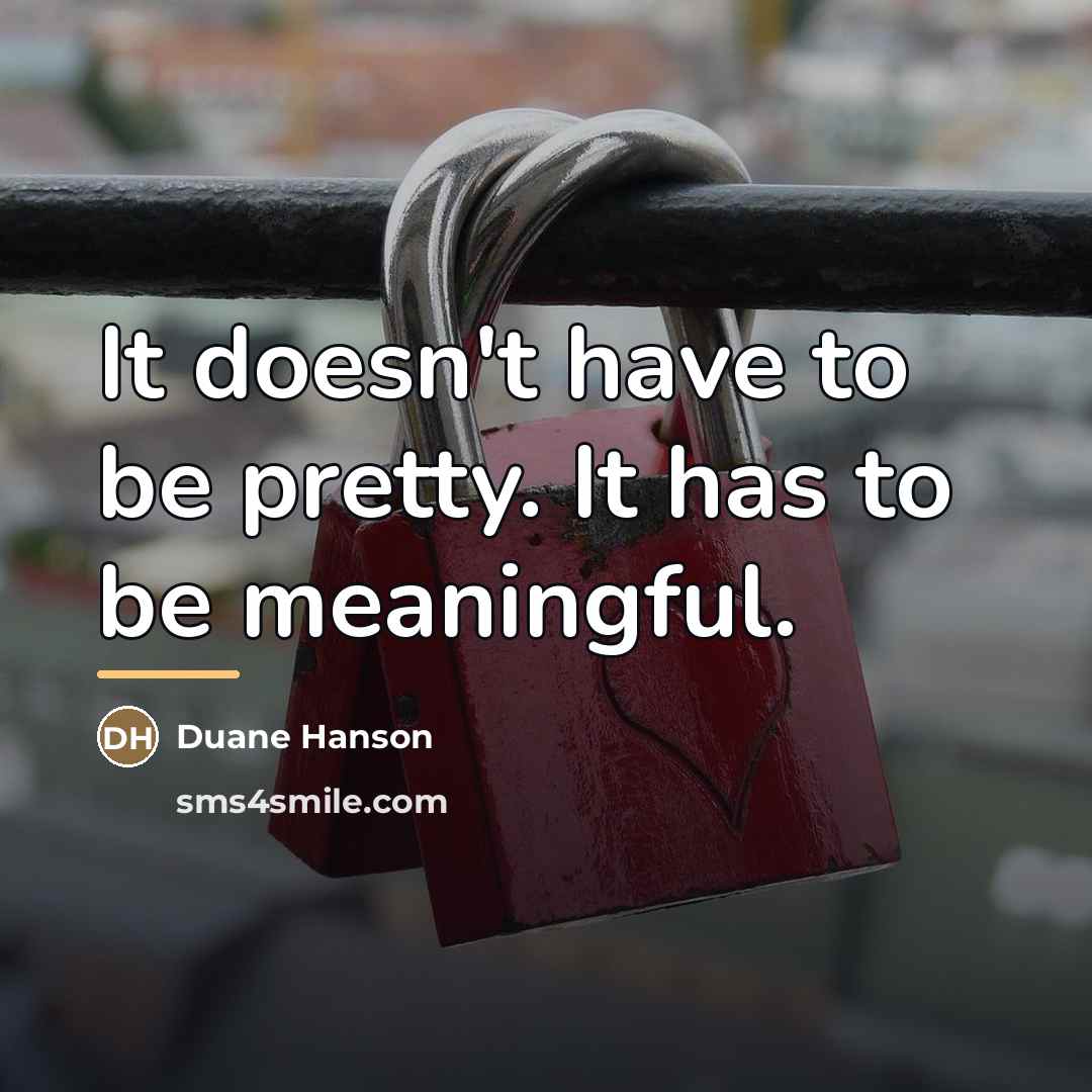 “It doesn't have to be pretty. It has to be…” quote by Duane Hanson