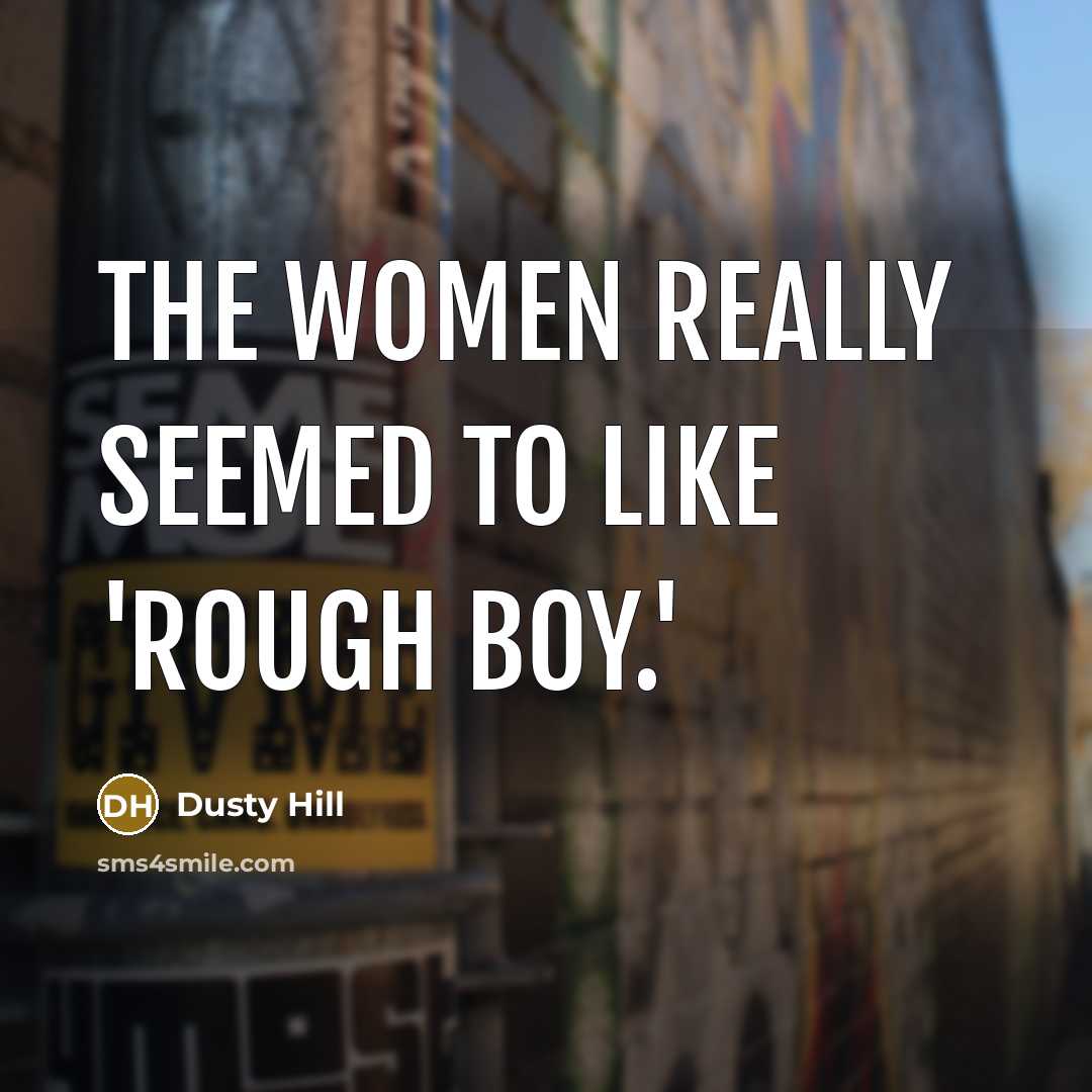 “The women really seemed to like 'Rough Boy.'…” quote by Dusty Hill
