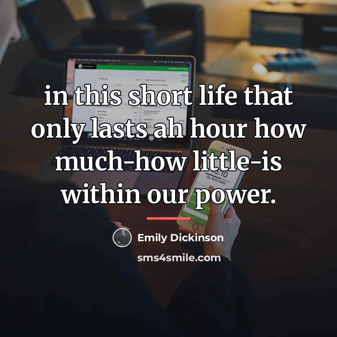 “in this short life that only lasts ah hour how…” quote by Emily Dickinson