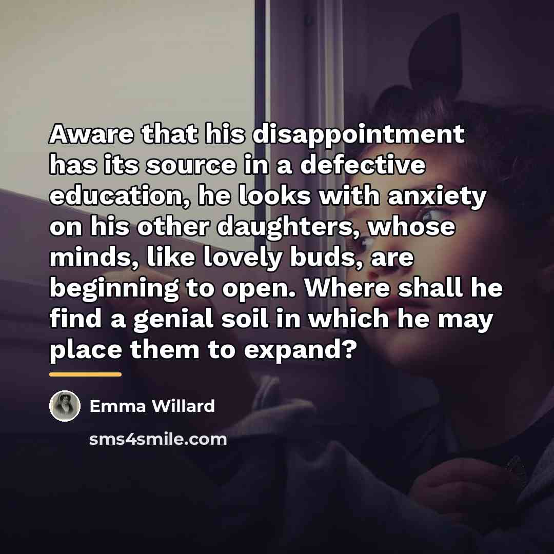 “Aware that his disappointment has its source in a defective…” quote by Emma Willard