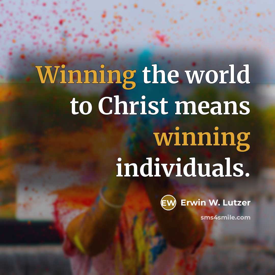 “Winning the world to Christ means winning individuals.…” quote by Erwin W. Lutzer