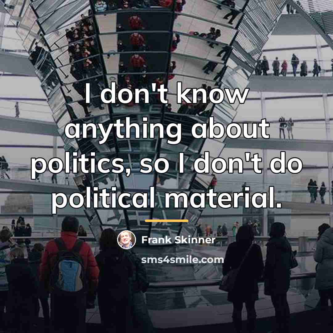 “I don't know anything about politics, so I don't do…” quote by Frank Skinner