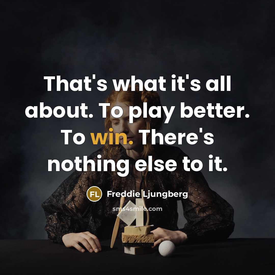 “That's what it's all about. To play better. To win.…” quote by Freddie Ljungberg