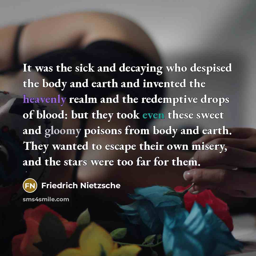 “It was the sick and decaying who despised the body…” quote by Friedrich Nietzsche