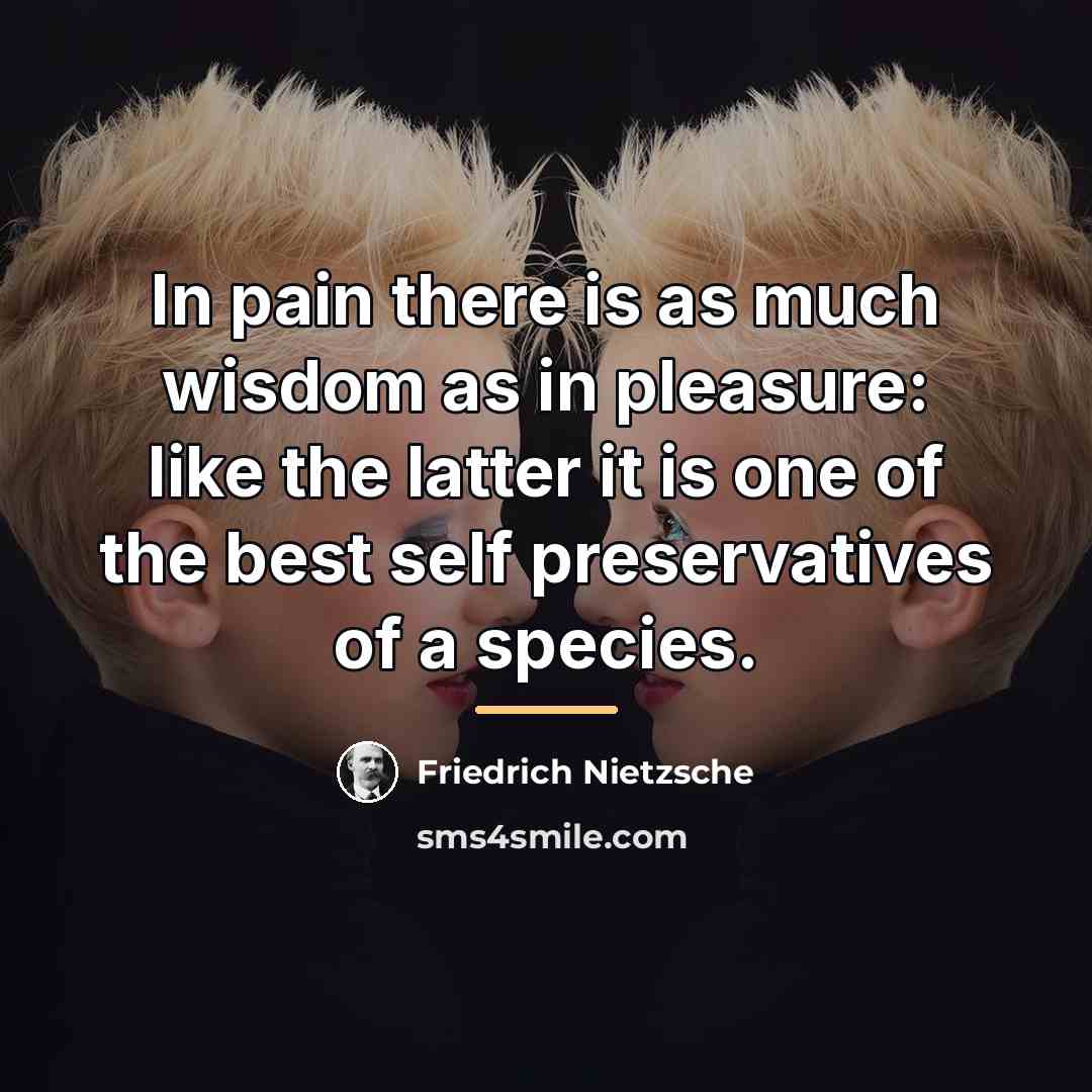 “In pain there is as much wisdom as in pleasure:…” quote by Friedrich Nietzsche