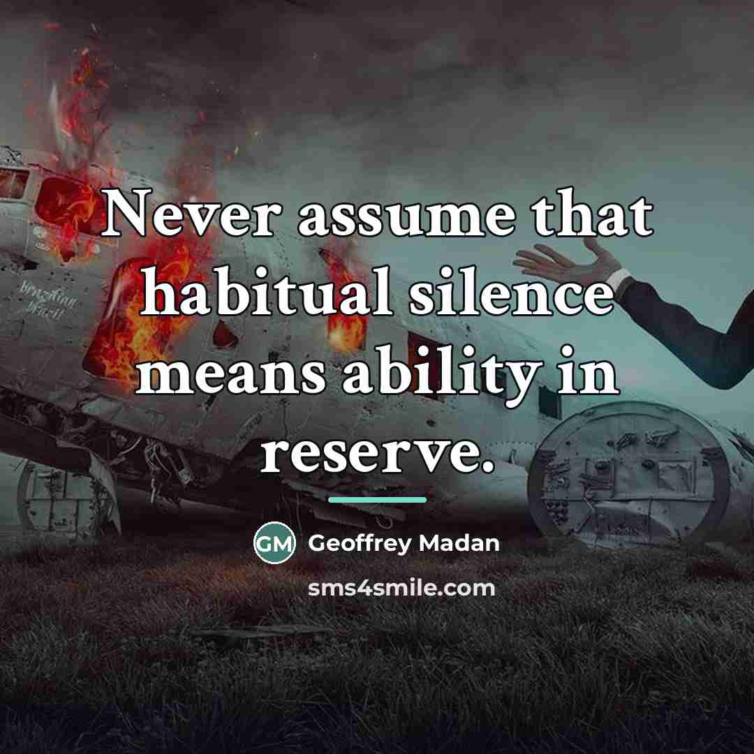 “Never assume that habitual silence means ability in reserve.…” quote by Geoffrey Madan