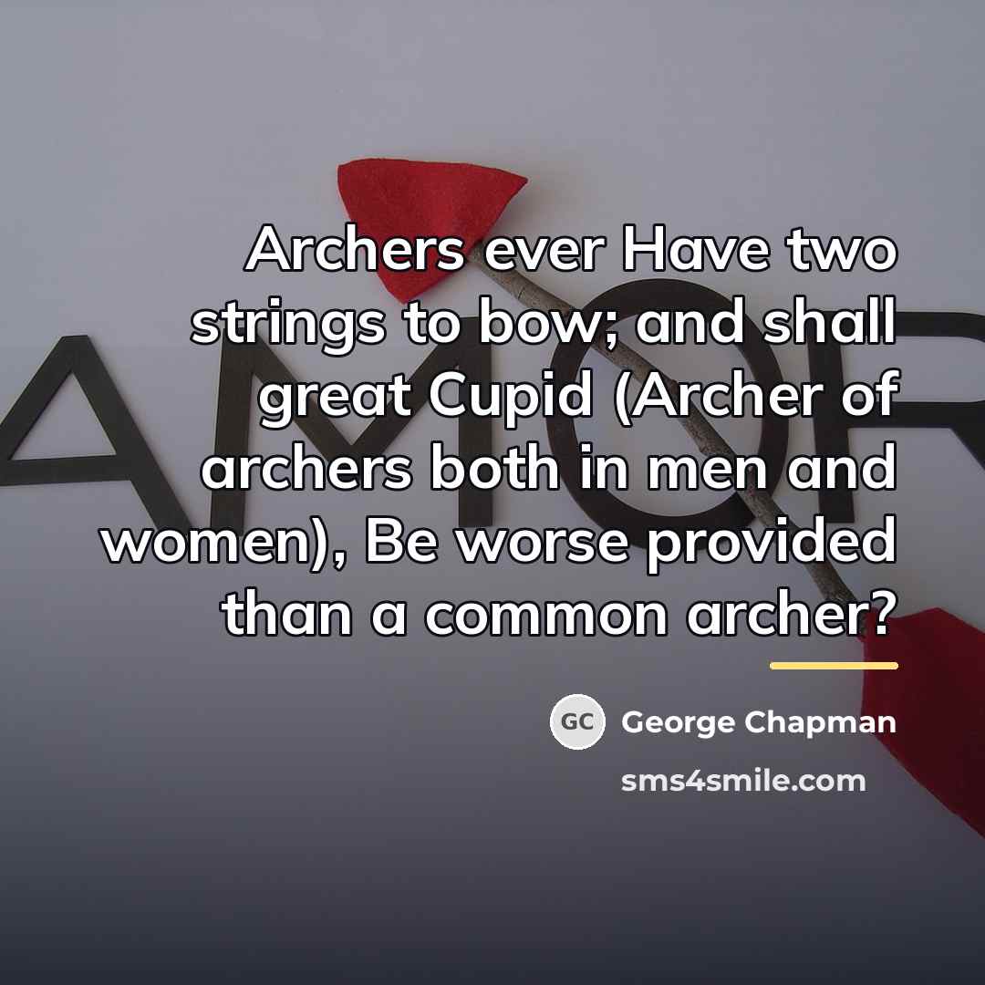 “Archers ever Have two strings to bow; and shall great…” quote by George Chapman