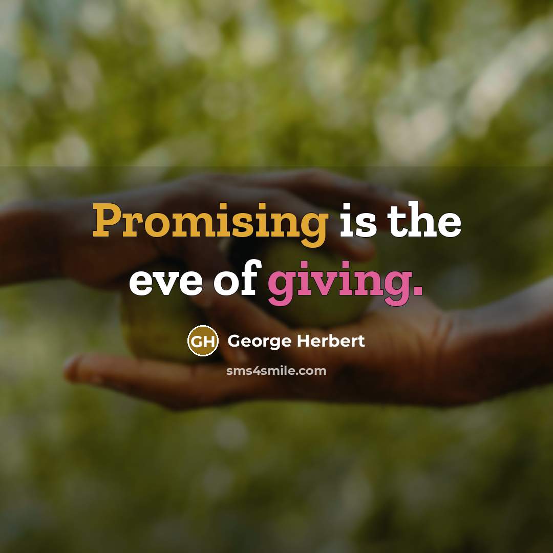 “Promising is the eve of giving.…” quote by George Herbert