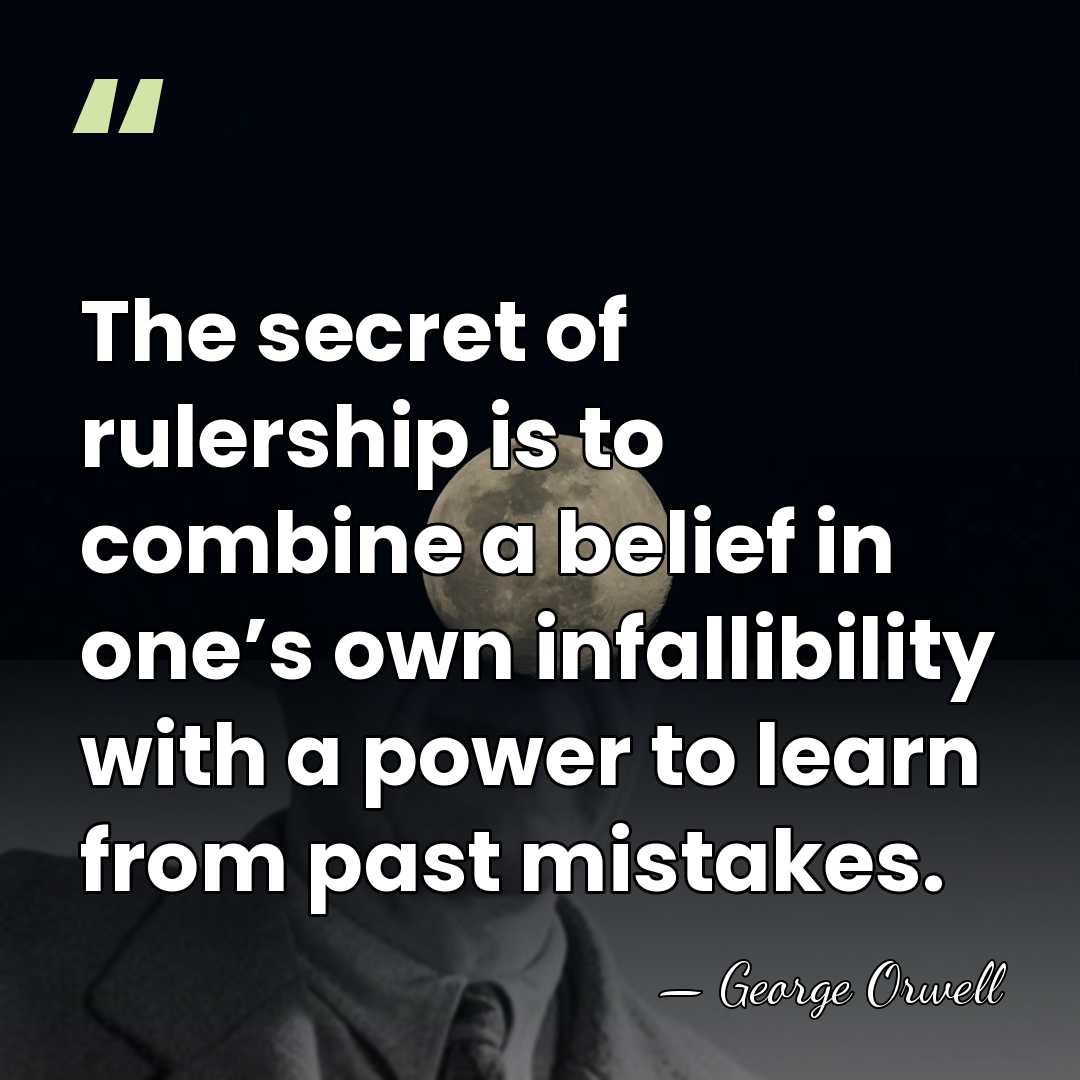 The secret of rulership is to combine a belief in one’s own&hellip; - George Orwell
