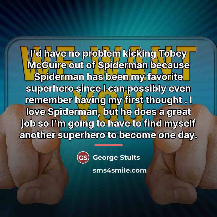 “I'd have no problem kicking Tobey McGuire out of Spiderman…” quote by George Stults