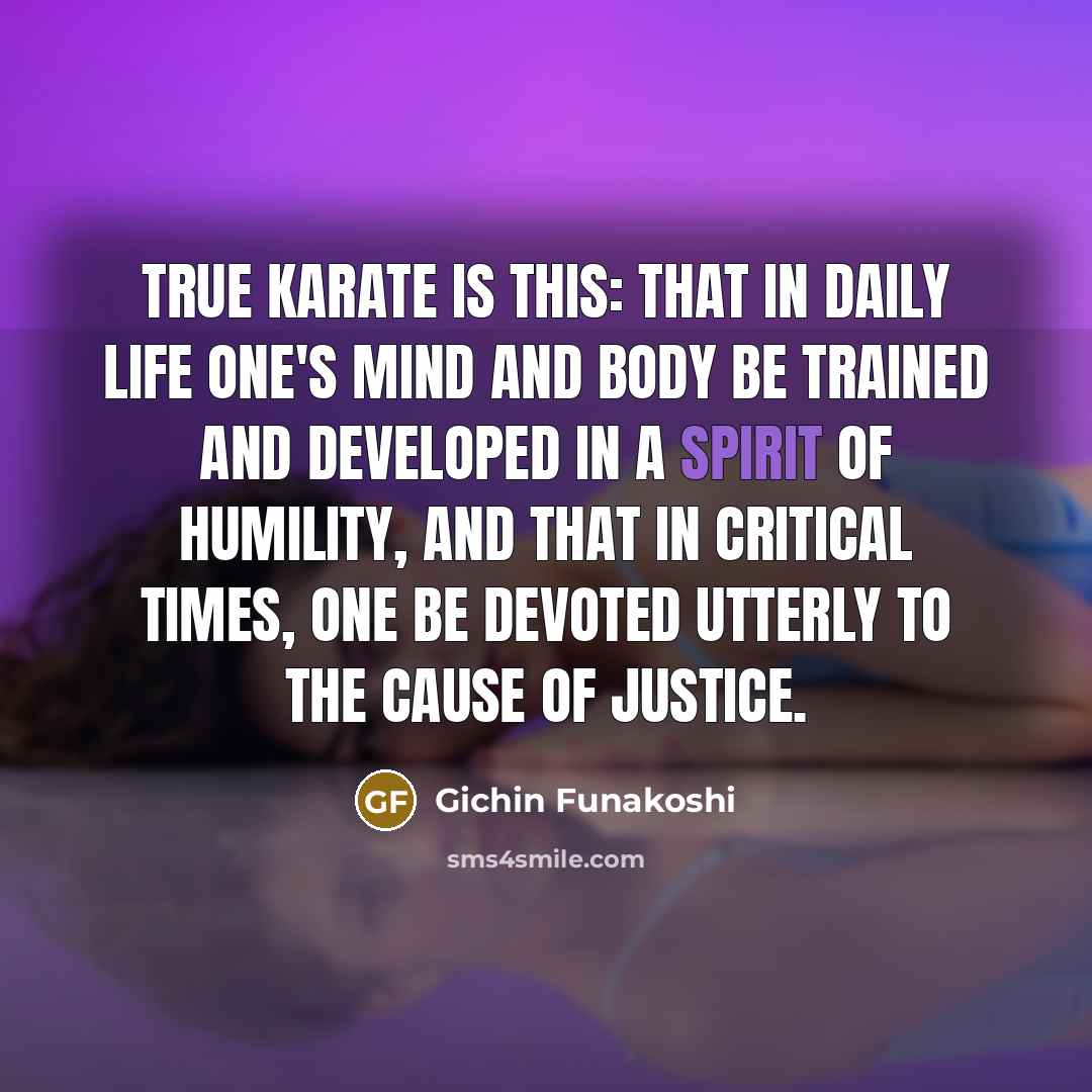 “True karate is this: that in daily life one's mind…” quote by Gichin Funakoshi