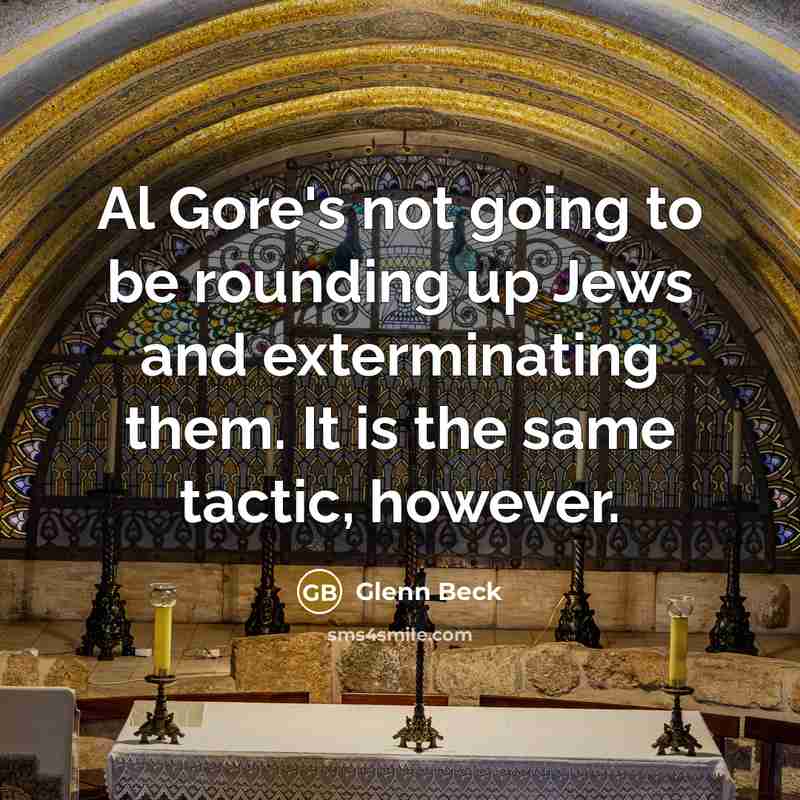 “Al Gore's not going to be rounding up Jews and…” quote by Glenn Beck