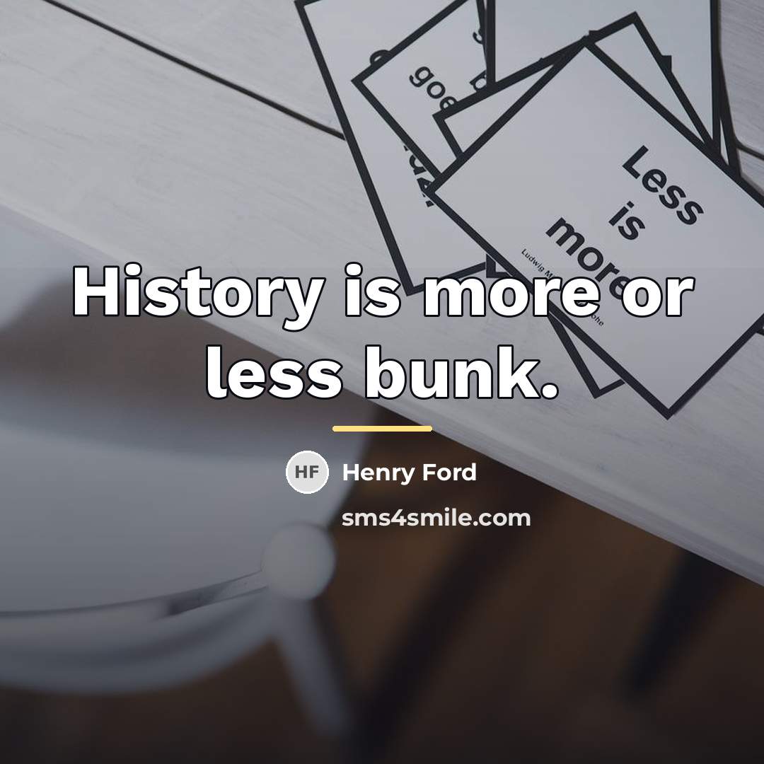 “History is more or less bunk.…” quote by Henry Ford