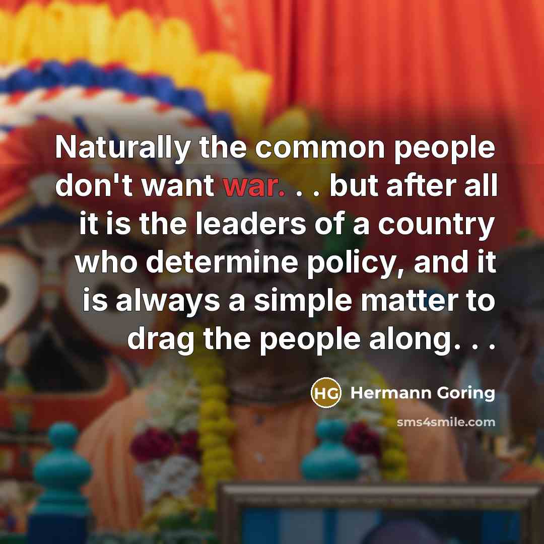 “Naturally the common people don't want war. . . but…” quote by Hermann Goring