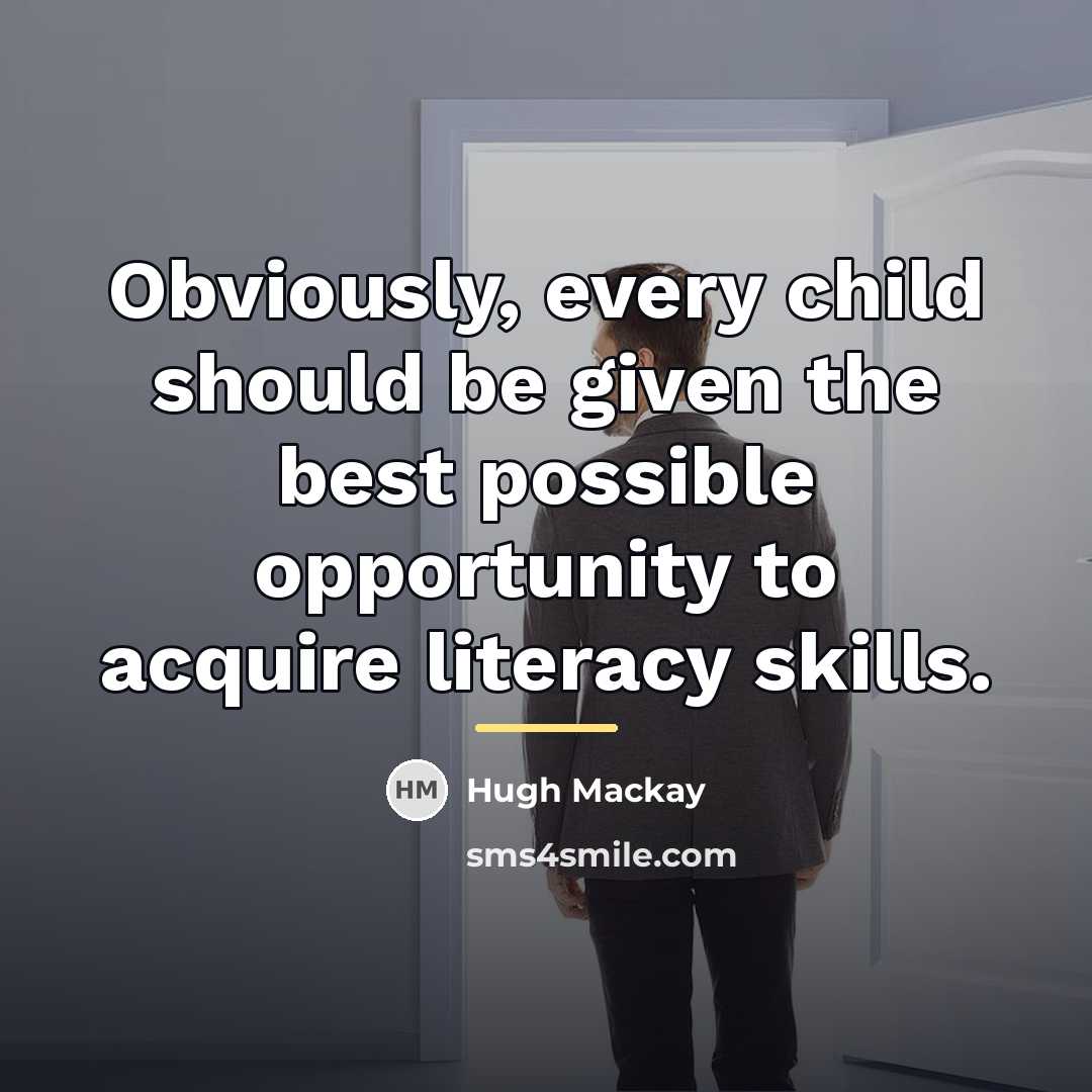 “Obviously, every child should be given the best possible opportunity…” quote by Hugh Mackay