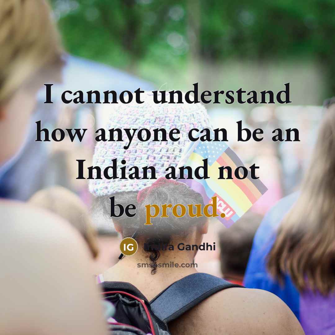 “I cannot understand how anyone can be an Indian and…” quote by Indira Gandhi