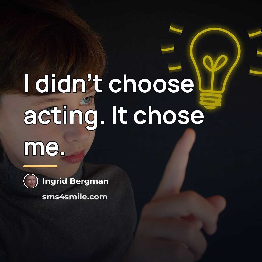 “I didn't choose acting. It chose me.…” quote by Ingrid Bergman