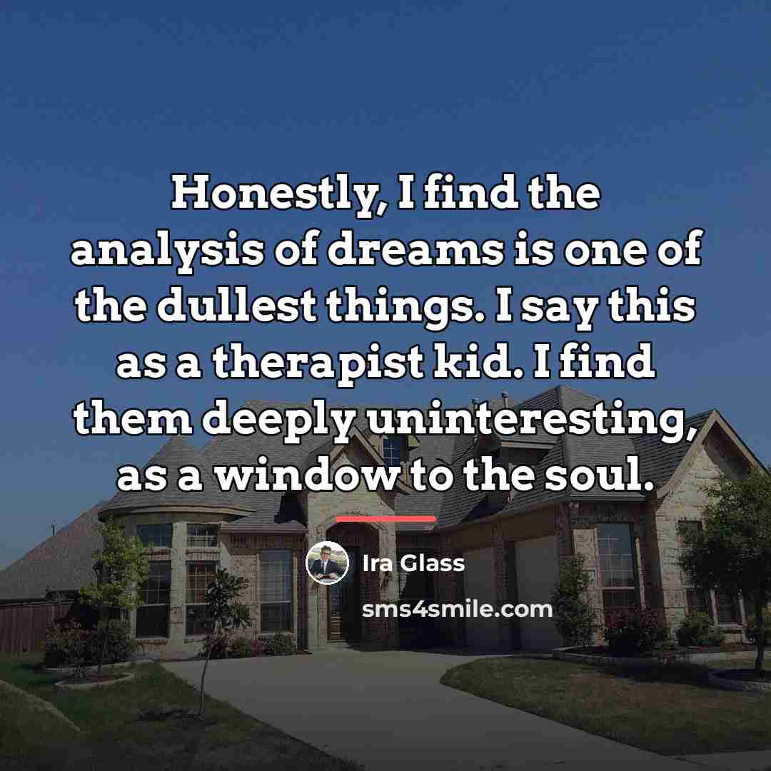 “Honestly, I find the analysis of dreams is one of…” quote by Ira Glass