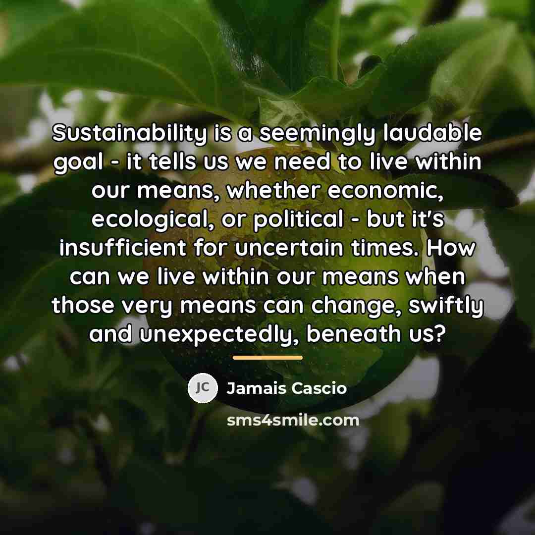 “Sustainability is a seemingly laudable goal - it tells us…” quote by Jamais Cascio