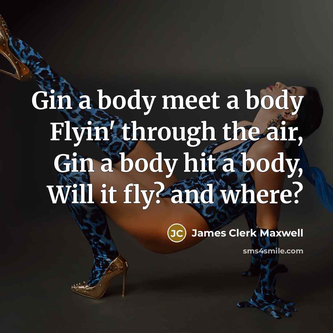 “Gin a body meet a body Flyin' through the air,…” quote by James Clerk Maxwell