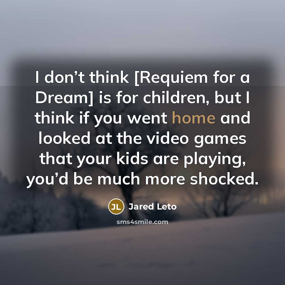 “I don’t think [Requiem for a Dream] is for children,…” quote by Jared Leto