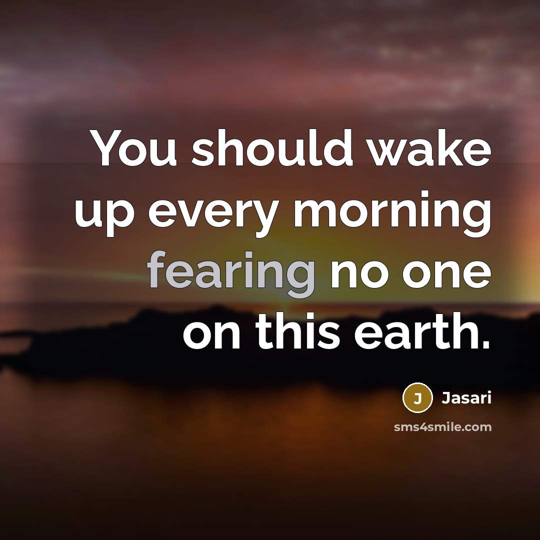 “You should wake up every morning fearing no one on…” quote by Jasari