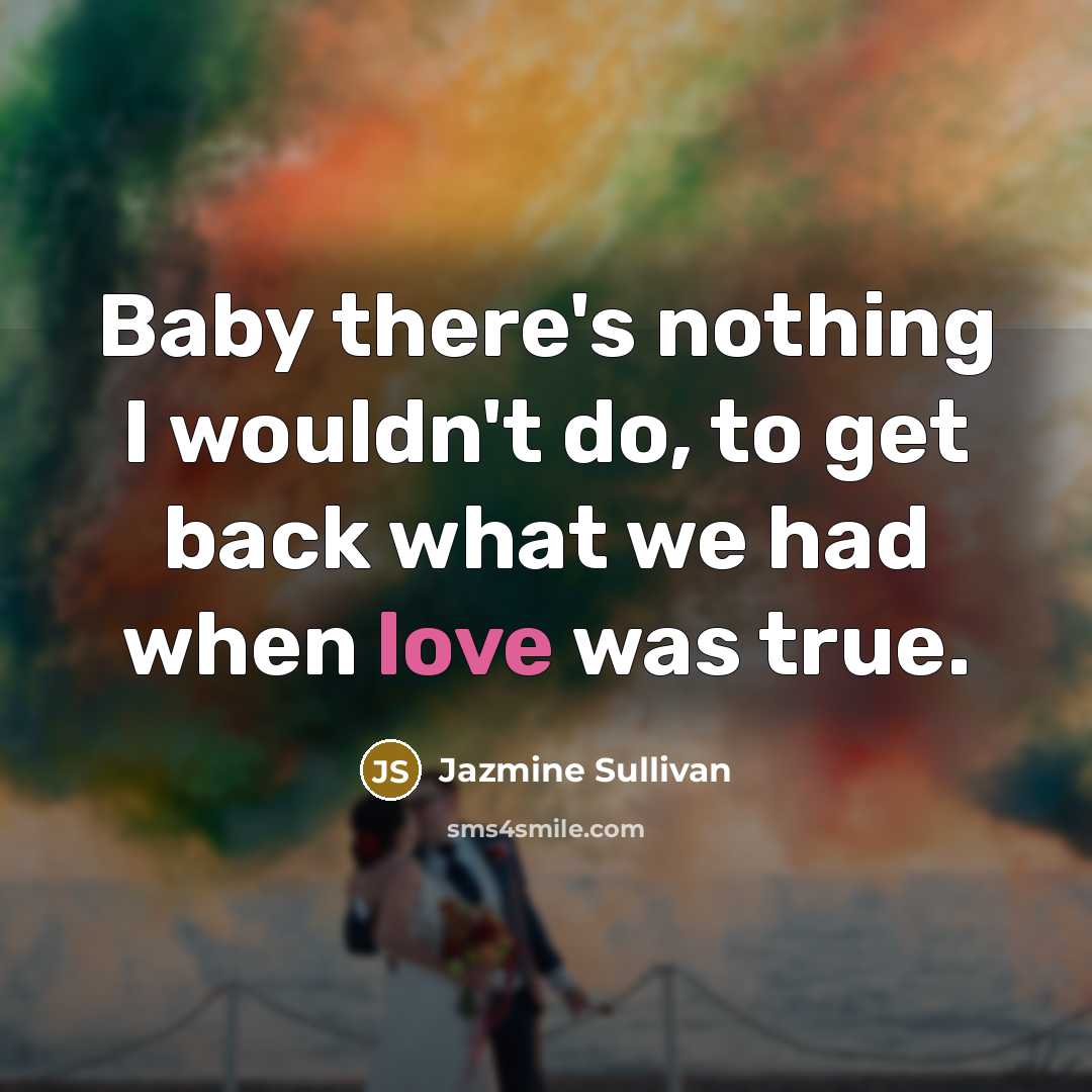 “Baby there's nothing I wouldn't do, to get back what…” quote by Jazmine Sullivan