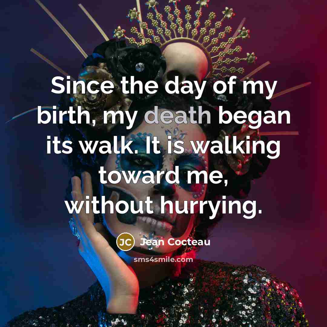 “Since the day of my birth, my death began its…” quote by Jean Cocteau