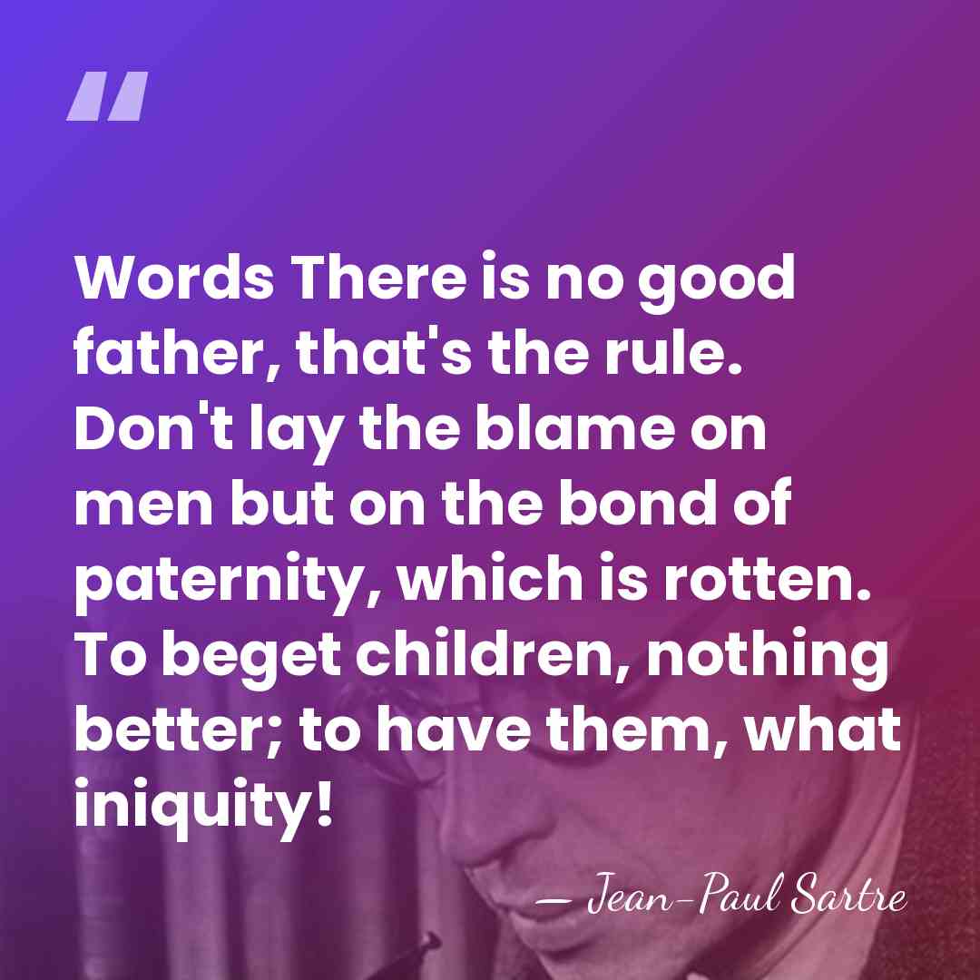 Words There is no good father, that's the rule. Don't lay the&hellip; - Jean-Paul Sartre