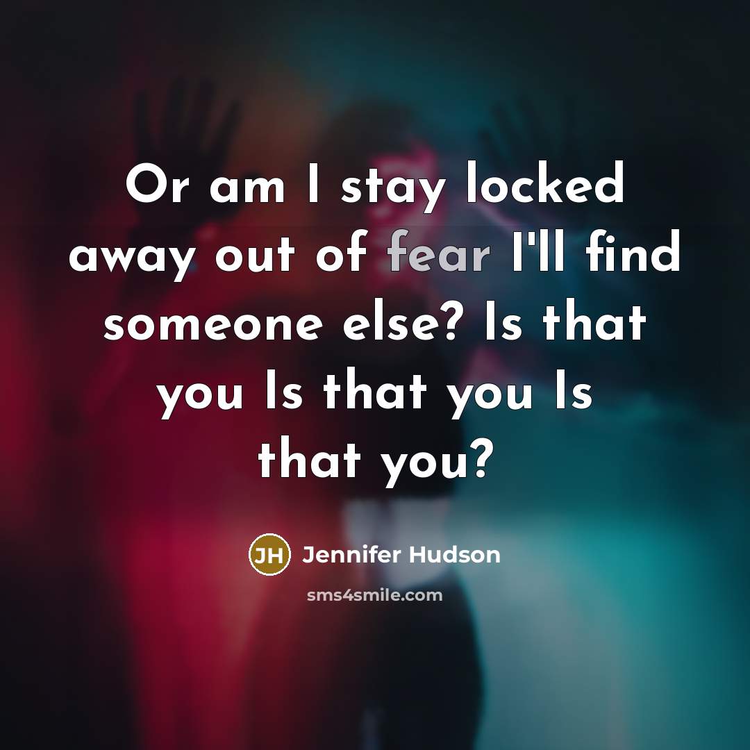 “Or am I stay locked away out of fear I'll…” quote by Jennifer Hudson