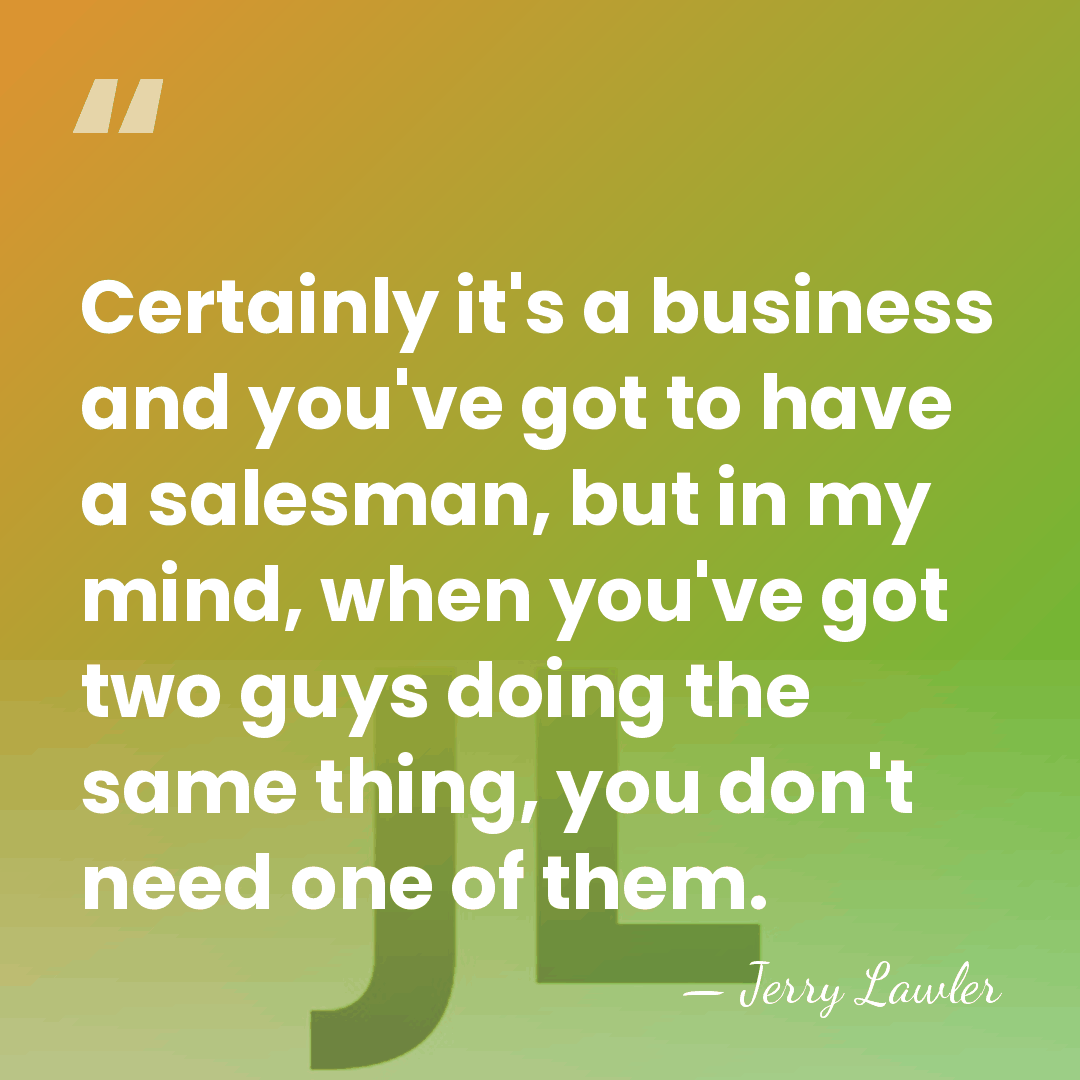 Certainly it's a business and you've got to have a salesman, but&hellip; - Jerry Lawler