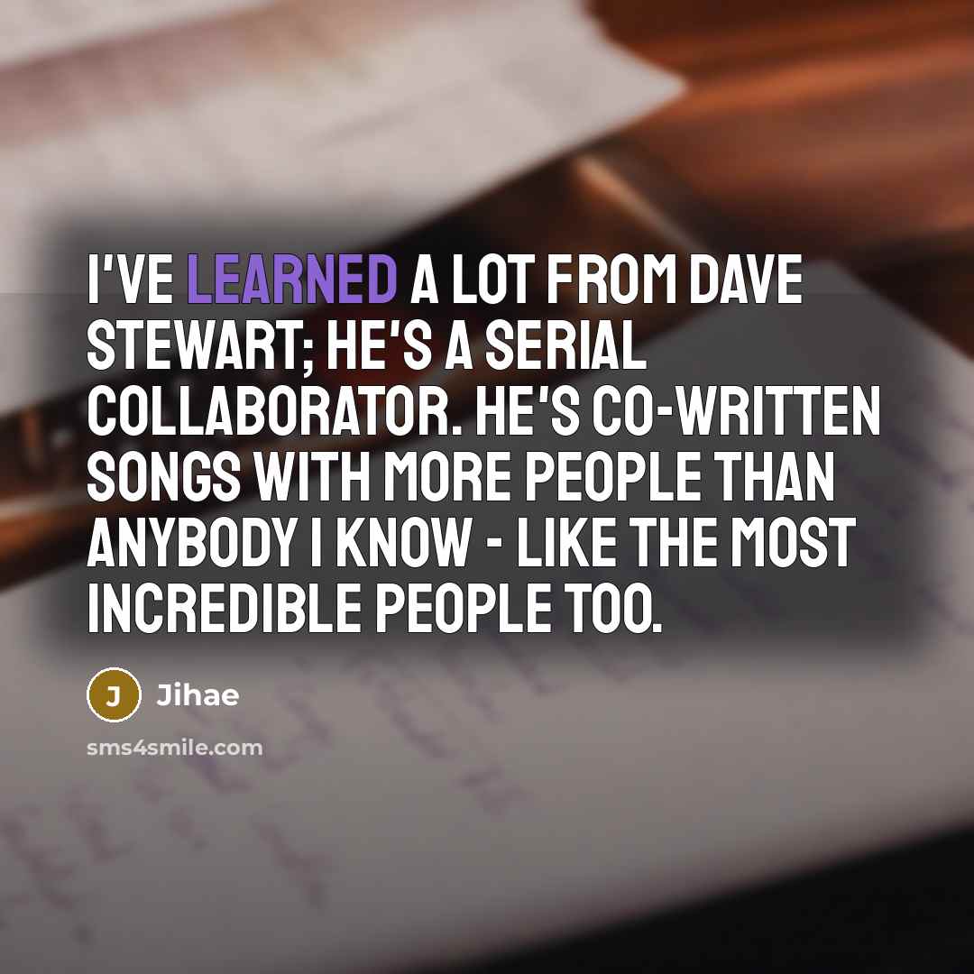“I've learned a lot from Dave Stewart; he's a serial…” quote by Jihae